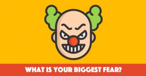 What Is Your Biggest Fear?