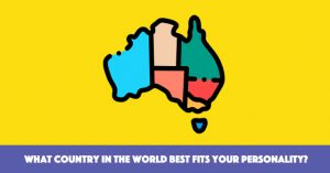 What Country in the World Best Fits Your Personality?