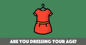 Are You Dressing Your Age?