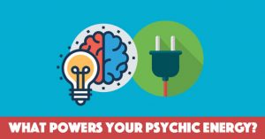 What Powers Your Psychic Energy?