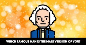 Which Famous Man Is The Male Version Of You?