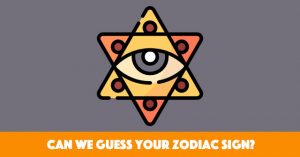 Can We Guess Your Zodiac Sign?