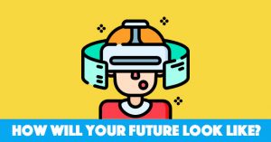 How Will Your Future Look Like?