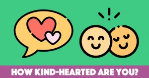 How Kind-Hearted Are You?