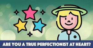 Are You A True Perfectionist At Heart?