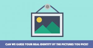 Can We Guess Your Real Identity By The Pictures You Pick?