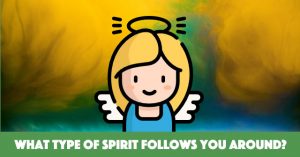 What Type Of Spirit Follows You Around?