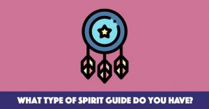 What Type Of Spirit Guide Do You Have?