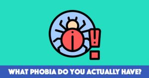 What Phobia Do You Actually Have?