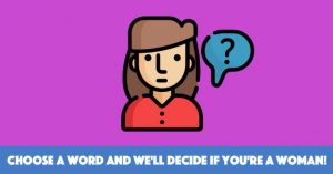 Choose A Word And We'll Decide If You're A Woman!