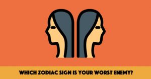 Which Zodiac Sign Is Your Worst Enemy?